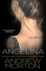 Title: Angelina: An Unauthorized Biography, Author: Andrew Morton