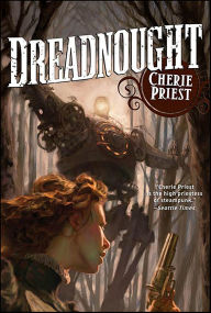 Title: Dreadnought: A Novel of the Clockwork Century, Author: Cherie Priest