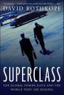 Superclass: The Global Power Elite and the World They Are Making