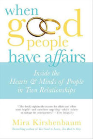 Title: When Good People Have Affairs: Inside the Hearts & Minds of People in Two Relationships, Author: Mira Kirshenbaum