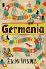 Germania: In Wayward Pursuit of the Germans and Their History