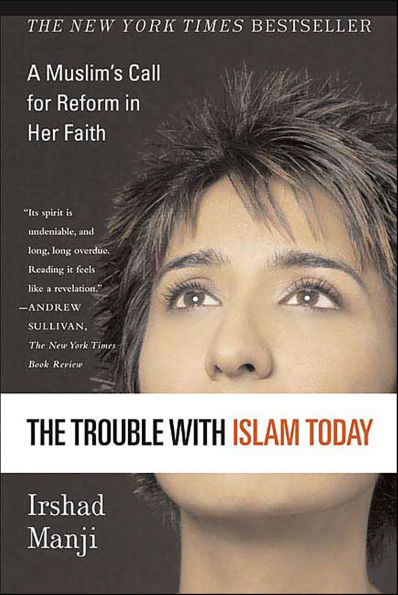 The Trouble with Islam Today: A Muslim's Call for Reform in Her Faith