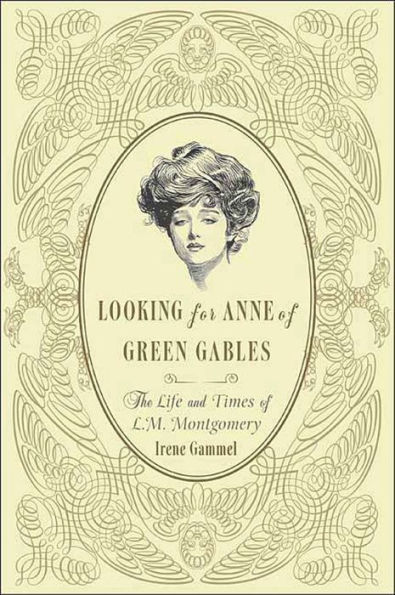 Looking for Anne of Green Gables: The Life and Times of L. M. Montgomery