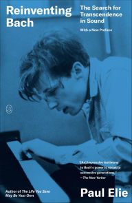 Title: Reinventing Bach: The Search for Transcendence in Sound, Author: Paul Elie