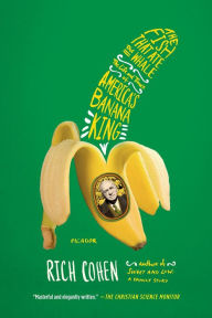 Title: The Fish That Ate the Whale: The Life and Times of America's Banana King, Author: Rich Cohen