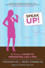 Speak Up!: A Woman's Guide to Presenting Like a Pro