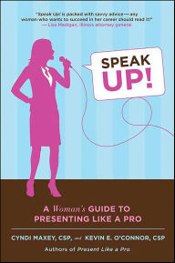 Title: Speak Up!: A Woman's Guide to Presenting Like a Pro, Author: Cyndi Maxey