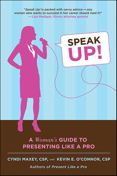 Speak Up!: A Woman's Guide to Presenting Like a Pro