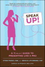 Speak Up!: A Woman's Guide to Presenting Like a Pro