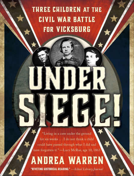 Under Siege!: Three Children at the Civil War Battle for Vicksburg