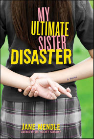 Title: My Ultimate Sister Disaster: A Novel, Author: Jane Mendle