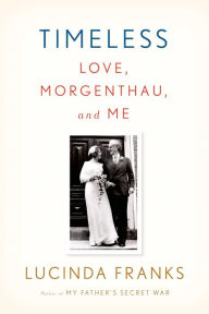 Title: Timeless: Love, Morgenthau, and Me, Author: Lucinda Franks