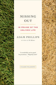 Title: Missing Out: In Praise of the Unlived Life, Author: Adam Phillips