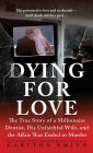 Dying for Love: The True Story of a Millionaire Dentist, his Unfaithful Wife, and the Affair that Ended in Murder