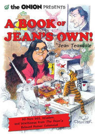 Title: The Onion Presents A Book of Jean's Own!: All New Wit, Wisdom, and Wackiness from The Onion's Beloved Humor Columnist, Author: Jean Teasdale