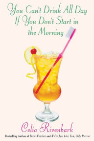 Title: You Can't Drink All Day If You Don't Start in the Morning, Author: Celia Rivenbark