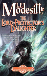 Title: The Lord-Protector's Daughter: The Seventh Book of the Corean Chronicles, Author: L. E. Modesitt Jr.