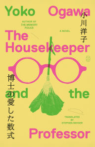 Title: The Housekeeper and the Professor: A Novel, Author: Yoko Ogawa