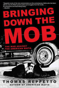 Title: Bringing Down the Mob: The War Against the American Mafia, Author: Thomas Reppetto