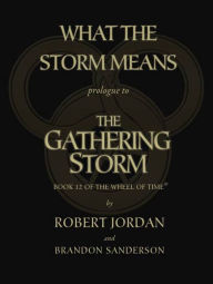 Title: What the Storm Means: Prologue to The Gathering Storm, Author: Robert Jordan