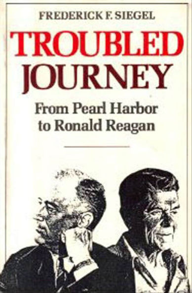 Troubled Journey: From Pearl Harbor to Ronald Reagan