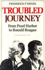 Troubled Journey: From Pearl Harbor to Ronald Reagan