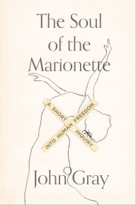The Soul of the Marionette: A Short Inquiry into Human Freedom