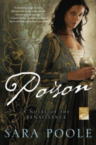 Title: Poison: A Novel of the Renaissance, Author: Sara Poole