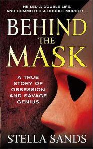Title: Behind the Mask: A True Story of Obsession and a Savage Genius, Author: Stella Sands