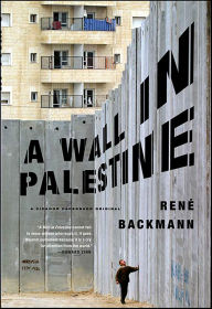 Title: A Wall in Palestine, Author: René Backmann