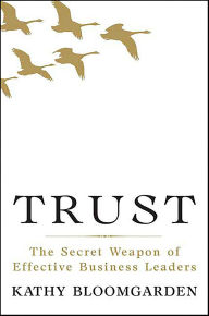 Title: Trust: The Secret Weapon of Effective Business Leaders, Author: Kathy Bloomgarden