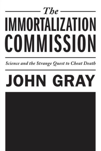 The Immortalization Commission: Science and the Strange Quest to Cheat Death