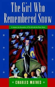 Title: The Girl Who Remembered The Snow: A Mystery, Author: Charles Mathes