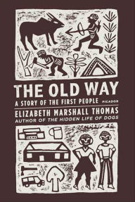 Title: The Old Way: A Story of the First People, Author: Elizabeth Marshall Thomas