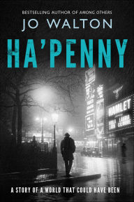 Title: Ha'penny: A Story of a World that Could Have Been, Author: Jo Walton