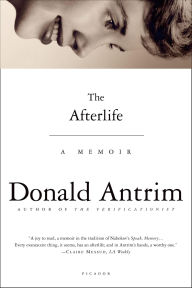 Title: The Afterlife: A Memoir, Author: Donald Antrim