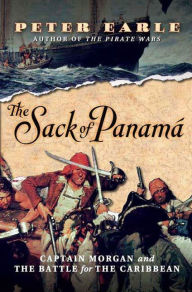 Title: The Sack of Panamá: Captain Morgan and the Battle for the Caribbean, Author: Peter Earle