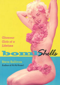 Title: Bombshells: Glamour Girls of a Lifetime, Author: Steve Sullivan