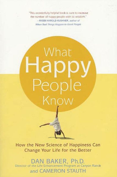 What Happy People Know: How the New Science of Happiness Can Change Your Life for the Better