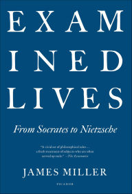 Title: Examined Lives: From Socrates to Nietzsche, Author: James Miller