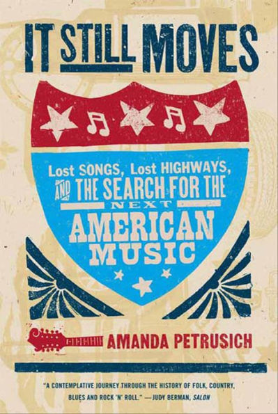 It Still Moves: Lost Songs, Lost Highways, and the Search for the Next American Music