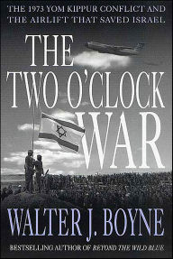 Title: The Two O'Clock War: The 1973 Yom Kippur Conflict and the Airlift That Saved Israel, Author: Walter J. Boyne