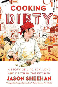 Title: Cooking Dirty: A Story of Life, Sex, Love and Death in the Kitchen, Author: Jason Sheehan