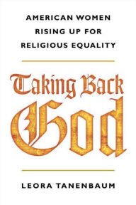 Title: Taking Back God: American Women Rising Up for Religious Equality, Author: Leora Tanenbaum