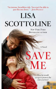 Title: Save Me: A Novel, Author: Lisa Scottoline