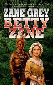 Title: Betty Zane: Stories of the Ohio Frontier, Author: Zane Grey