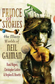 Title: Prince of Stories: The Many Worlds of Neil Gaiman, Author: Hank Wagner