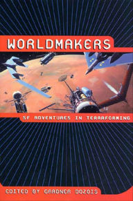 Title: Worldmakers: SF Adventures in Terraforming, Author: Gardner Dozois