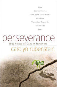 Title: Perseverance: True Voices of Cancer Survivors, Author: Carolyn Rubenstein
