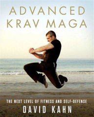 Title: Advanced Krav Maga: The Next Level of Fitness and Self-Defense, Author: David Kahn